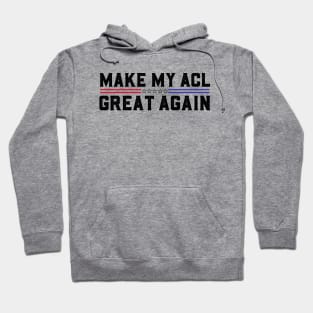 Make My ACL Great Again Funny ACL Tear Surgery Recovery Gifts Hoodie